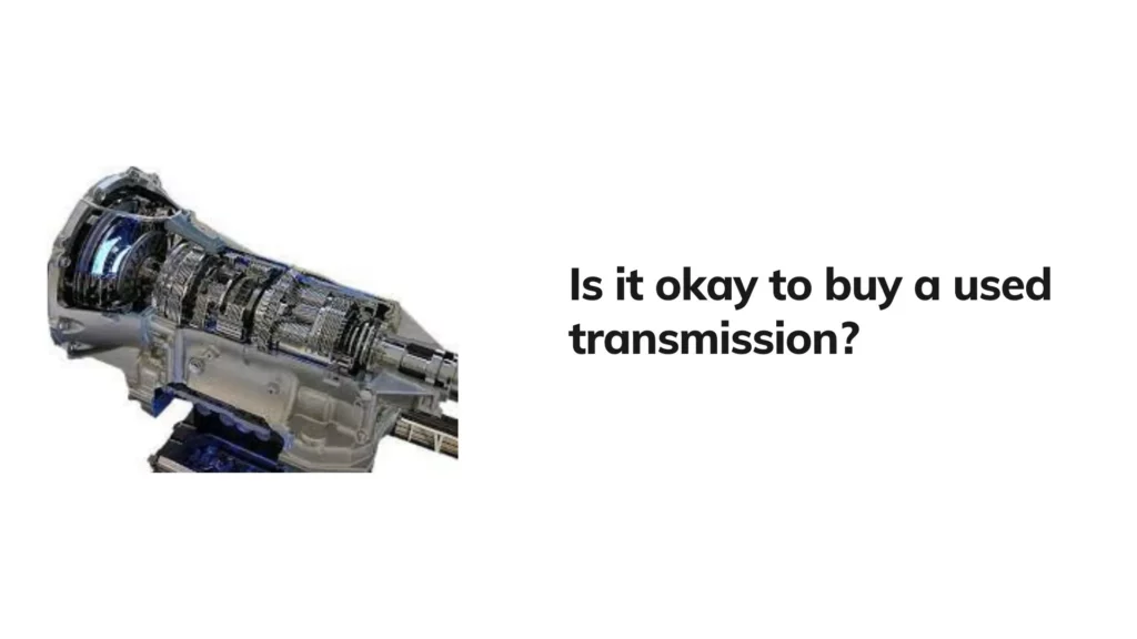 Is it okay to Buy used transmission