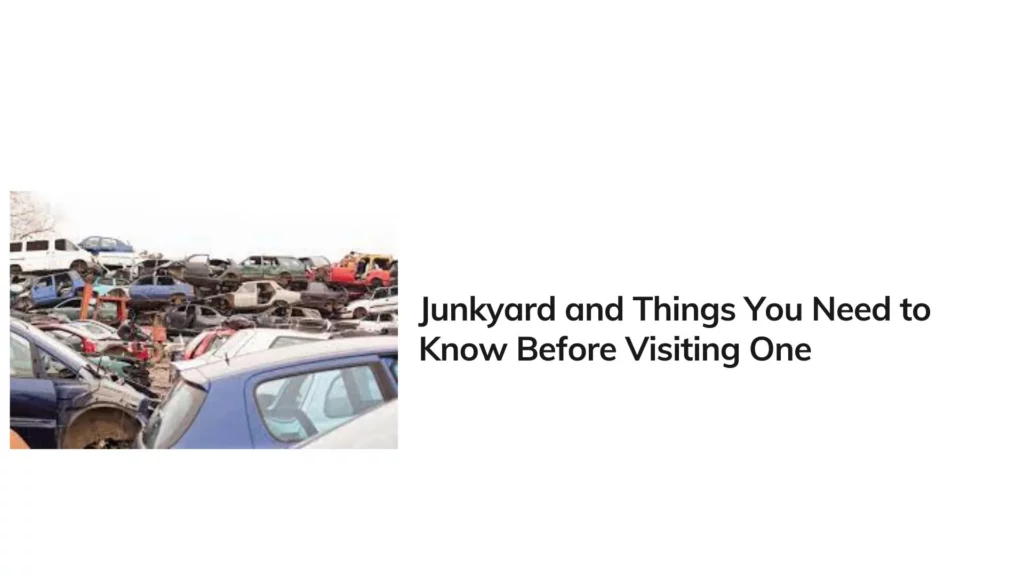 Things You Need to Know Before Visiting One Auto Junkyard