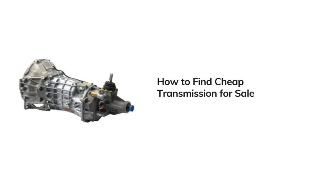 How to Find Cheap Transmission for Sale