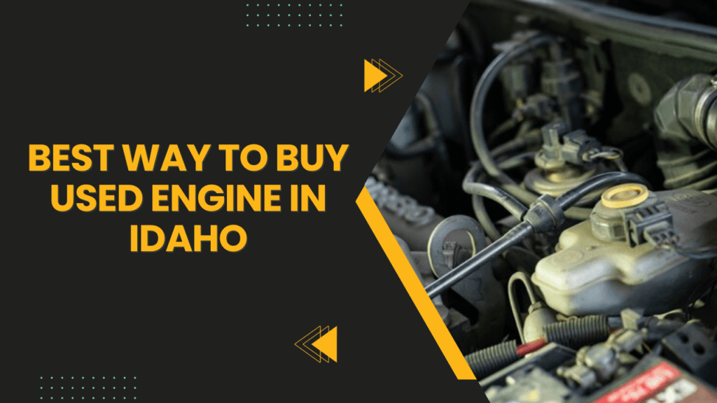 Best way to Buy Used Engine in Idaho