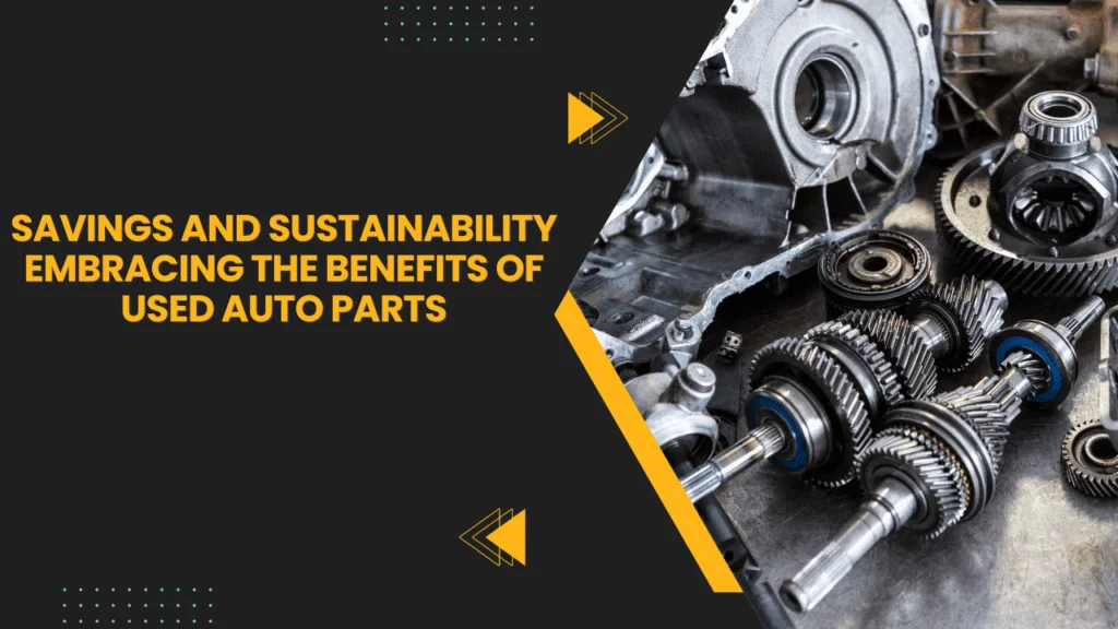 Embracing the Benefits of Used Auto Parts
