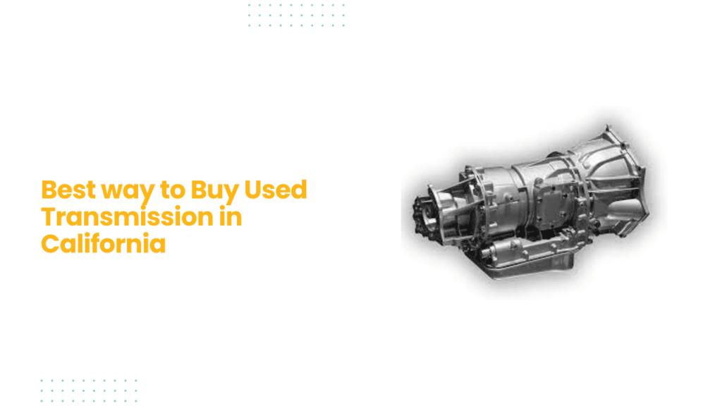 Best way to Buy Used Transmission in California