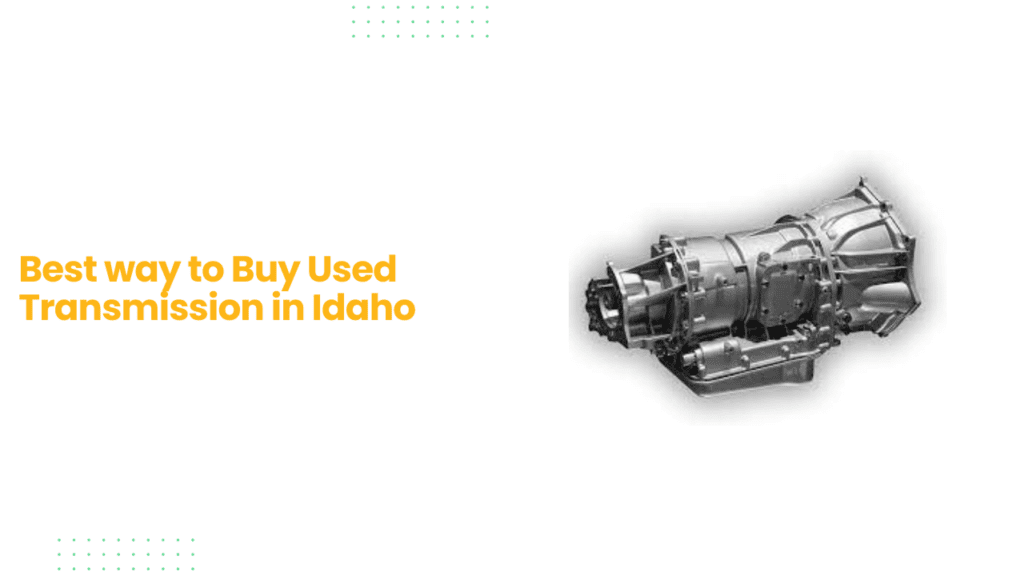 Best way to Buy Used Transmission in Idaho