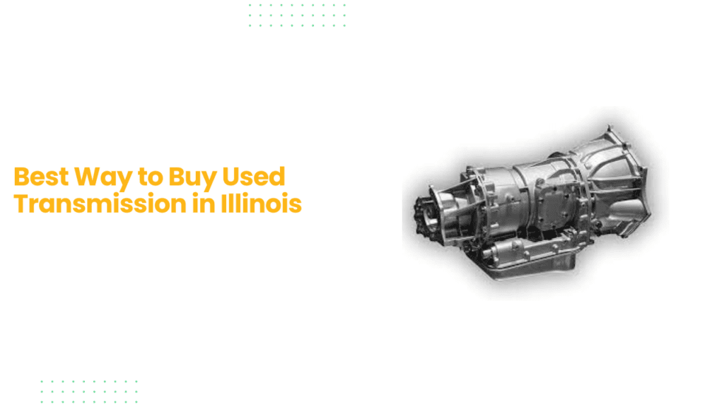 Best Way to Buy Used Transmission in Illinois