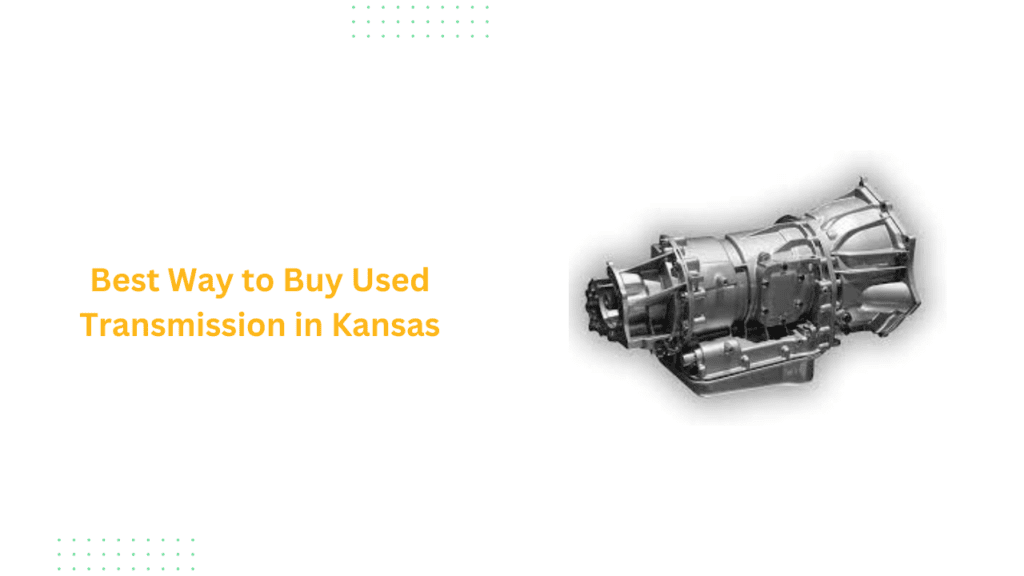 Best Way to Buy Used Transmission in Kansas