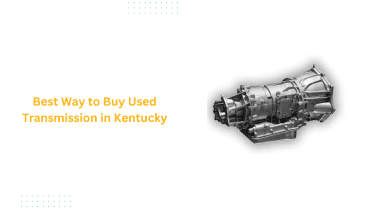 Best Way to Buy Used Transmission in Kentucky