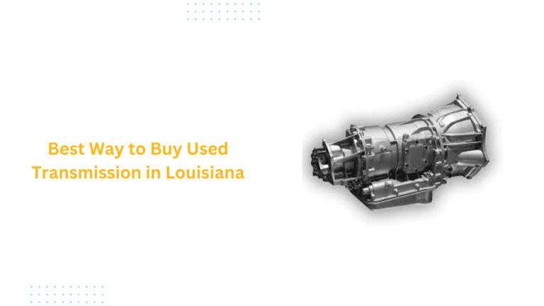 Best Way to Buy Used Transmission in Louisiana