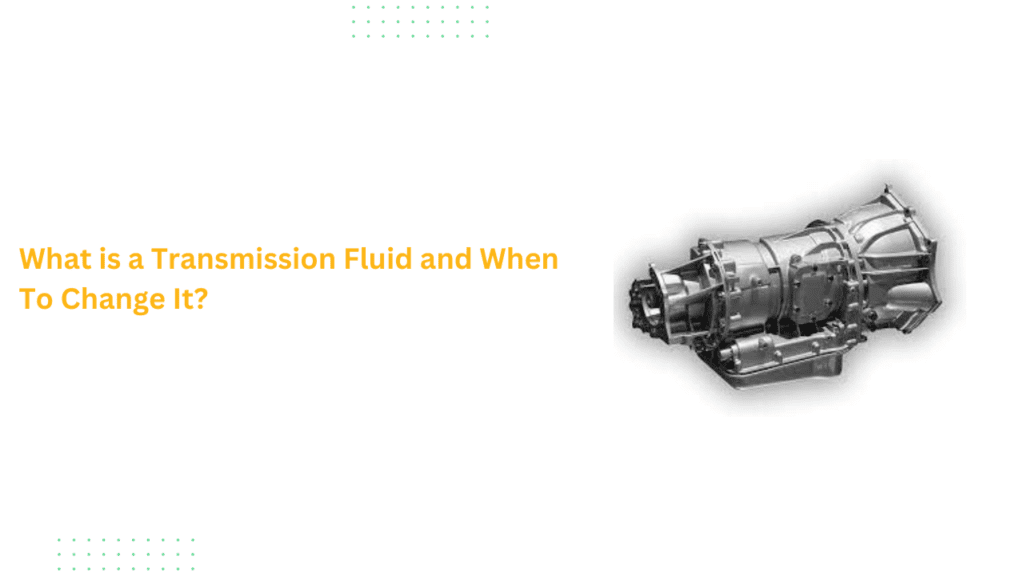 What is a Transmission Fluid and When To Change It?